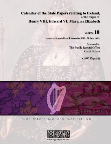 Calendar of the State Papers relating to Ireland, of the reigns of Henry VIII, Edward VI, Mary, and Elizabeth - Volume 10 (1 Nov. 1600 - 31 Jul. 1601)