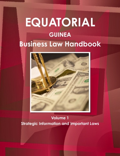 Equatorial Guinea Business Law Handbook Volume 1 Strategic Information and Important Laws