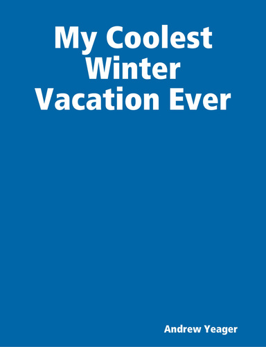 My Coolest Winter Vacation Ever
