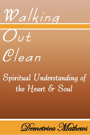 Walking Out Clean - Spiritual Understanding of the Heart & Soul