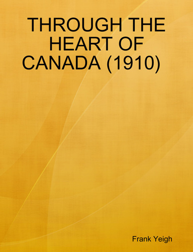 THROUGH THE HEART OF CANADA (1910)