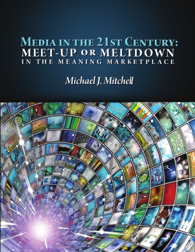 Media in the 21st Century: Meet-Up or Meltdown in the Meaning Marketplace