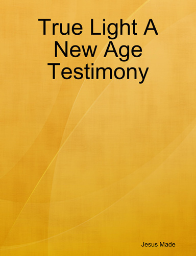 True Light A New Age Testimony