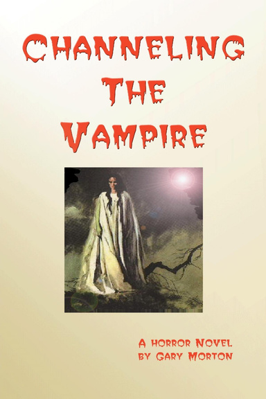 Channeling the Vampire: A Horror Novel