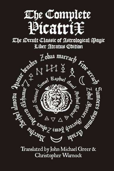 The Complete Picatrix: The Occult Classic of Astrological Magic Liber Atratus Edition