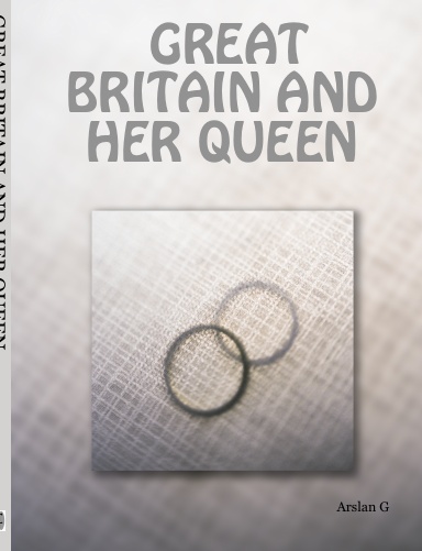 GREAT BRITAIN AND HER QUEEN