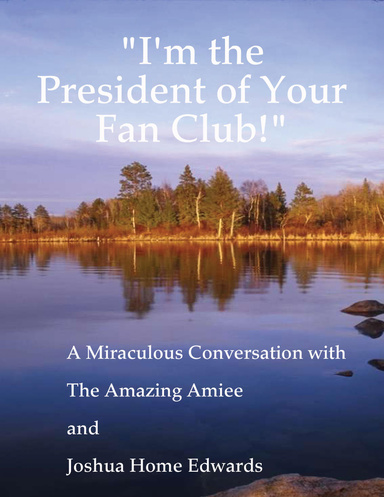 "I'm the President of Your Fan Club!"