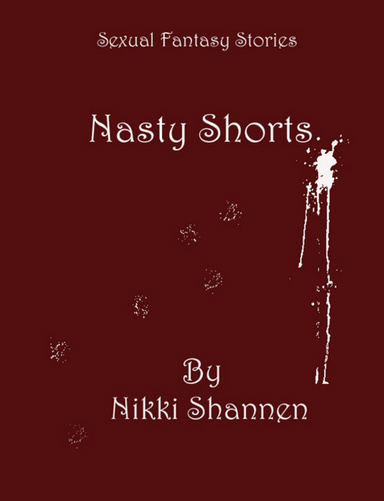 Sexual Fantasy Stories: Nasty Shorts