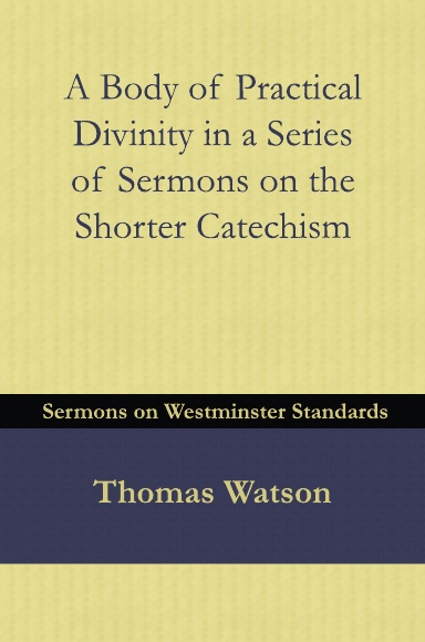 A Body of Practical Divinity in a Series of Sermons on the Shorter Catechism