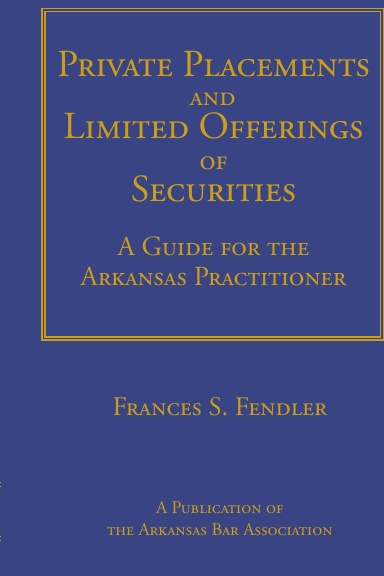 Private Placements and Limited Offerings of Securities - A Guide for the Arkansas Practitioner