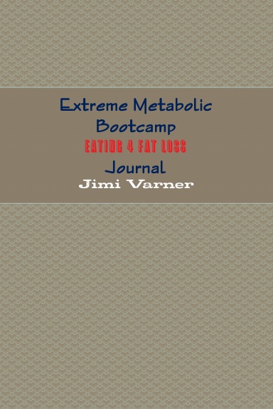 Extreme Metabolic Bootcamp Eating 4 Fat Loss Journal