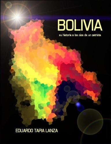 BOLIVIA -su historia a los ojos de un patriota-