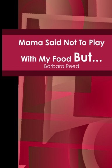 Mama Said Not To Play With My Food But....