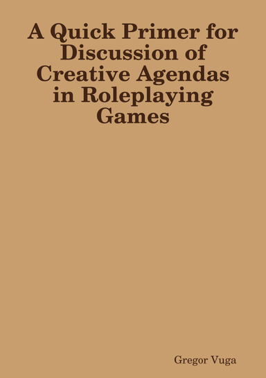 A Quick Primer for Discussion of Creative Agendas in Roleplaying Games