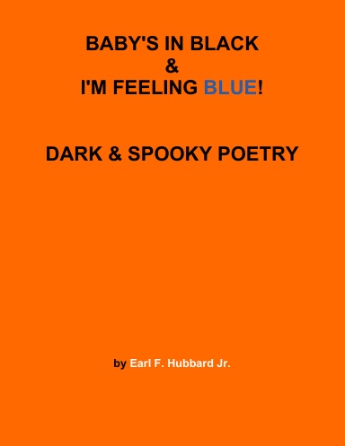 BABY'S IN BLACK & I'M FEELING BLUE!      DARK & SPOOKY POETRY