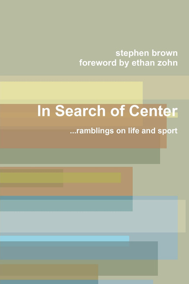 In Search of Center: ...Ramblings on Life and Sport