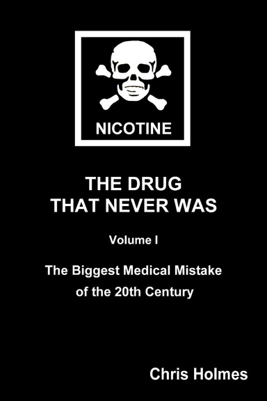 Nicotine: The Drug That Never Was, Volume 1: The Biggest Medical Mistake Of The 20Th Century