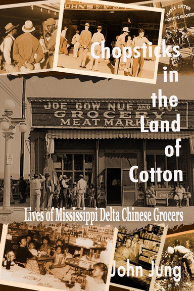Chopsticks in the Land of Cotton: Lives of Mississippi Delta Chinese Grocers