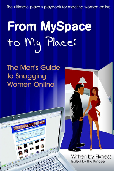 From Myspace to My Place: The Men's Guide to Snagging Women Online