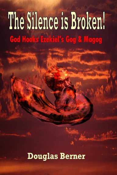 The Silence Is Broken! God Hooks Ezekiel's Gog & Magog: God Hooks Ezekiel's Gog & Magog