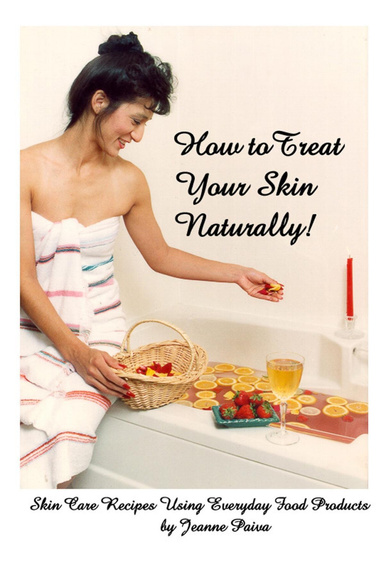 How to Treat Your Skin Naturally!: Skin Care Recipes Using Everyday Food Products