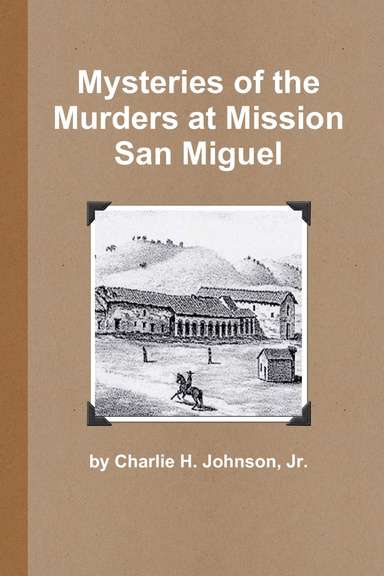 Mysteries of the Murders At Mission San Miguel