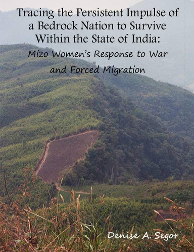 Tracing the Persistent Impulse of a Bedrock Nation to Survive within the State of India: Mizo Women's Response to War and Forced Migration