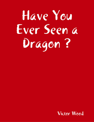 Have You Ever Seen a Dragon ?