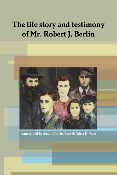 The life story and testimony of Mr. Robert J. Berlin