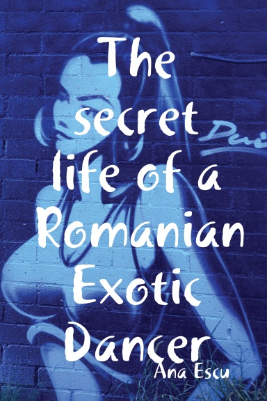 The secret life of a Romanian Exotic Dancer