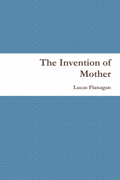 The Invention of Mother