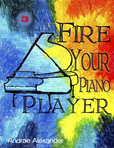 Fire Your Piano Player Part 3