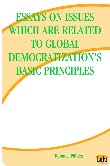 ESSAYS ON ISSUES WHICH ARE RELATED TO GLOBAL DEMOCRATIZATION'S BASIC PRINCIPLES