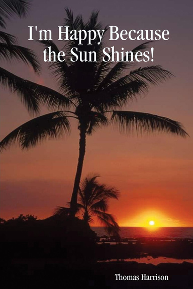 I'm Happy Because the Sun Shines!