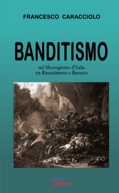 Banditismo nel Mezzogiorno d'Italia tra Rinascimento e Barocco