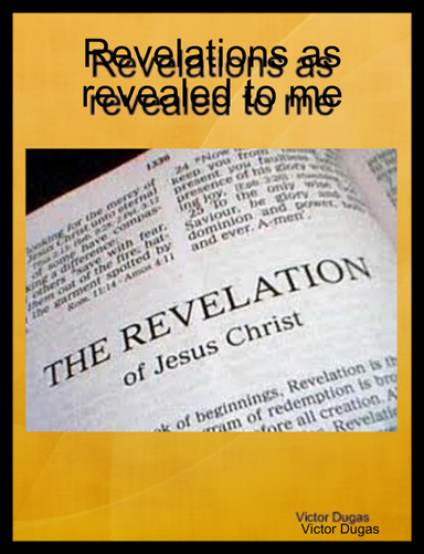 Revelations as revealed to me