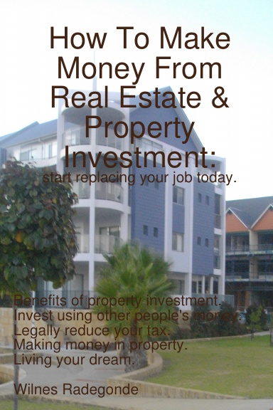 How To Make Money From Real Estate & Property Investment: start replacing your job today.