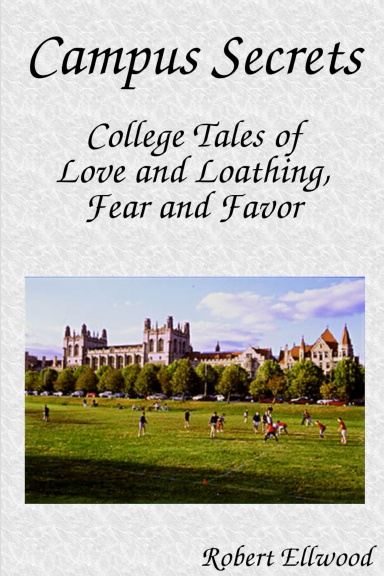 Campus Secrets: College Tales of Love and Loathing, Fear and Favor