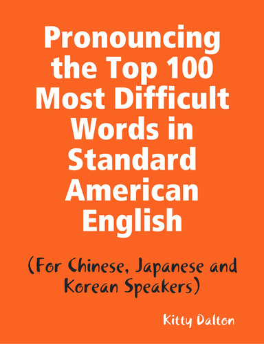 Pronouncing the Top 100 Most Difficult Words in Standard  American English (for Chinese, Japanese, and Korean Speakers)