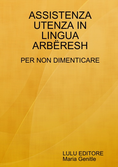 APPUNTI CORSO DI   ASSISTENZA UTENZA IN LINGUA ARBERESHE   PER NON DIMENTICARE