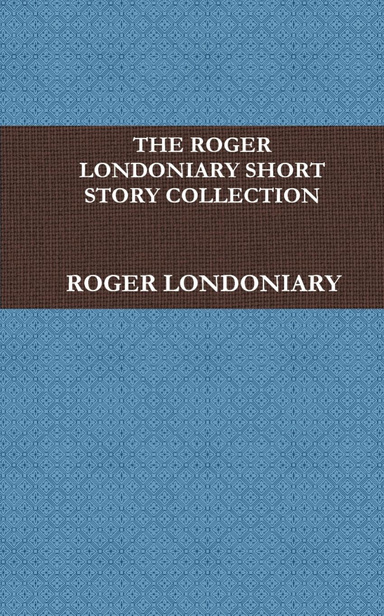 THE ROGER LONDONIARY SHORT STORY COLLECTION