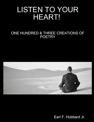 LISTEN TO YOUR HEART / ONE HUNDRED & THREE CREATIONS OF POETRY