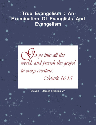 True  Evangelism  :  An  Examination  Of  Evanglists  And   Evangelism