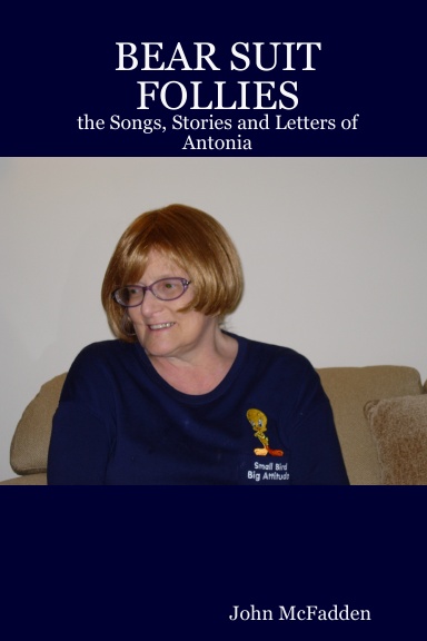BEAR SUIT FOLLIES: the Songs, Stories and Letters of Antonia