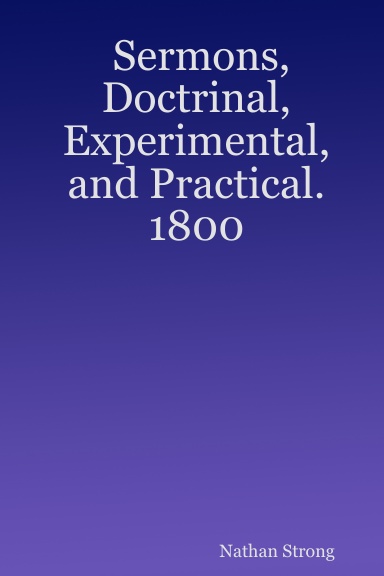 Sermons, Doctrinal, Experimental, and Practical. 1800