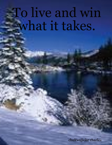 To live and win what it takes.