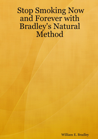 Stop Smoking Now and Forever with Bradley's Natural Method