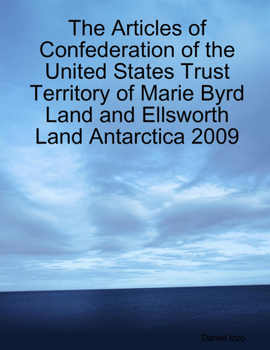 The Articles of Confederation of the United States Trust Territory of Marie Byrd Land and Ellsworth Land Antarctica 2009