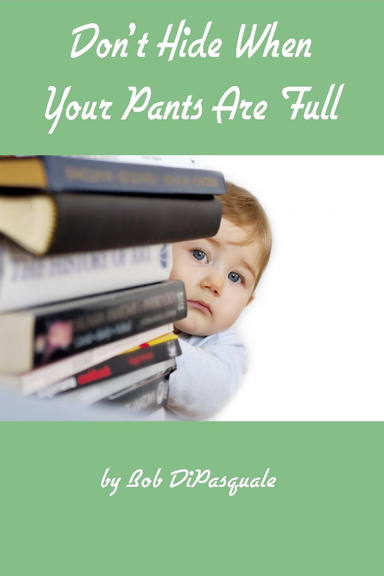 Don't Hide When Your Pants Are Full