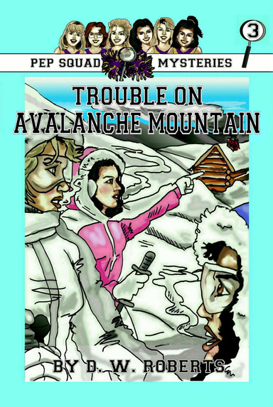 Pep Squad Mysteries Book 3: Trouble on Avalanche Mountain